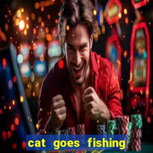 cat goes fishing free download